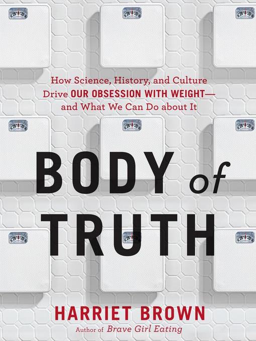 Title details for Body of Truth by Harriet Brown - Wait list